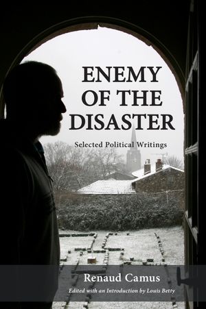 Enemy of the Disaster: Selected Political Writings of Renaud Camus image number 0