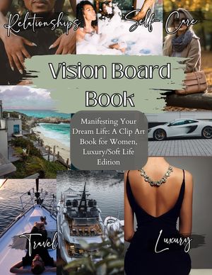 Vision Board Book: Manifesting Your Dream Life, A Clip Art Journey for Inspired Women, Luxury/Softlife Edition: Manifesting Your Dream Li image number 0