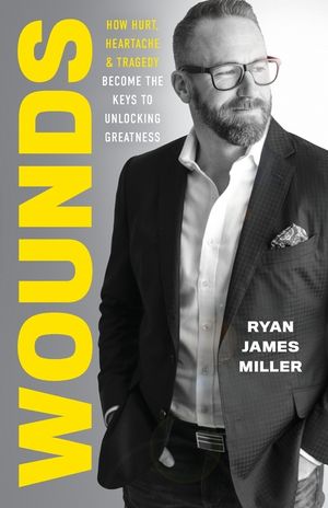 Wounds: How Hurt, Heartache, and Tragedy Become the Keys to Unlocking Greatness image number 0