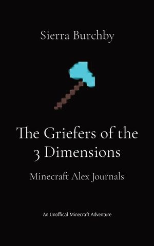 The Griefers of the 3 Dimensions: Minecraft Alex Journals image number 0