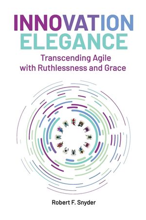 Innovation Elegance: Transcending Agile with Ruthlessness and Grace image number 0