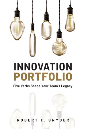 Innovation Portfolio: Five Verbs Shape Your Team's Legacy image number 0
