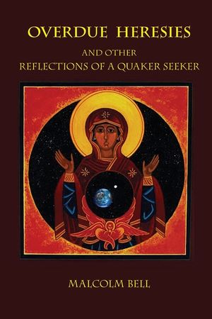 Overdue Heresies: And Other Reflections of a Quaker Seeker image number 0