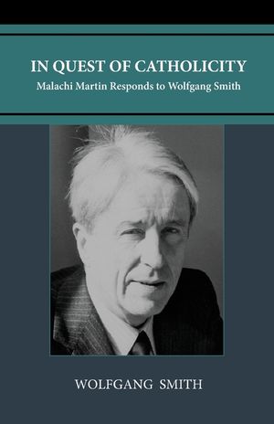 In Quest of Catholicity: Malachi Martin Responds to Wolfgang Smith image number 0