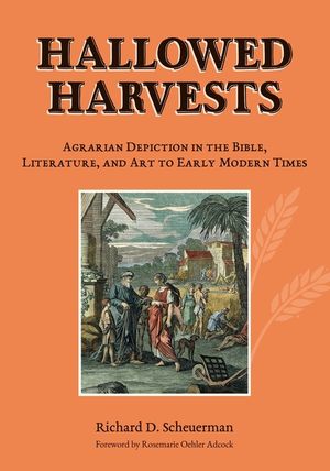 Hallowed Harvests: Agrarian Depiction in the Bible, Literature, and Art to Early Modern Times image number 0