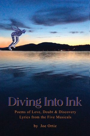 Diving into Ink: Poems of Love, Doubt, & Discovery and Lyrics from the Five Musicals image number 0