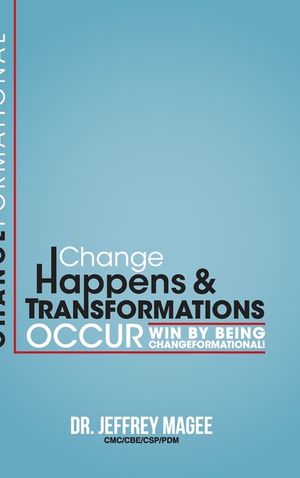 Changeformational: Change Happens & Transformations Occur: Win by Being Changeformational! image number 0