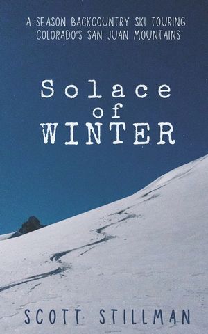 Solace Of Winter: A Season Backcountry Ski Touring Colorado's San Juan Mountains image number 0
