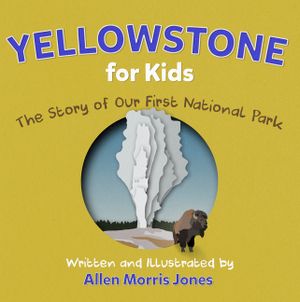 Yellowstone for Kids: The Story of Our First National Park image number 0