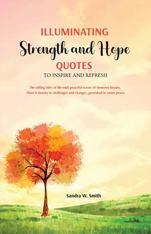 Illuminating Strength and Hope QUOTES to Inspire and Refresh image number 0