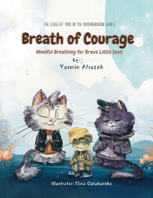Breath of Courage: Mindful Breathing for Brave Little Souls (The Coolest Trio in the Neighborhood Series) image number 0