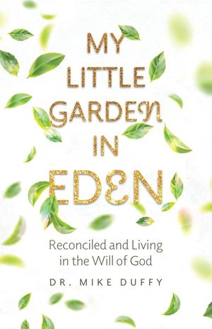 My Little Garden In Eden: Reconciled and Living In The Will of God image number 0