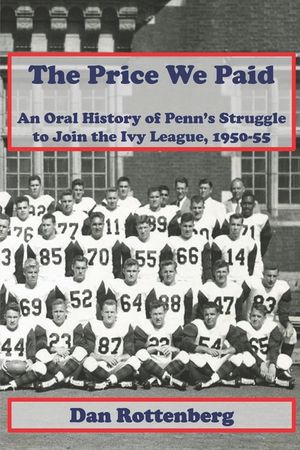 The Price We Paid: An Oral History of Penn's Struggle to Join the Ivy League 1950-55 image number 0