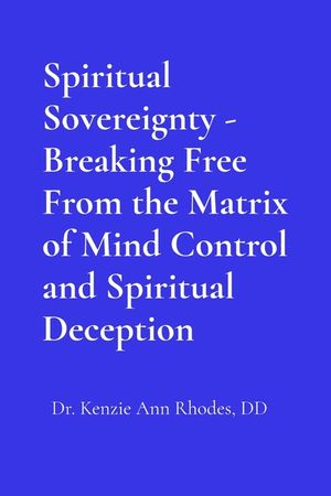Spiritual Sovereignty - Breaking Free From the Matrix of Mind Control and Spiritual Deception image number 0