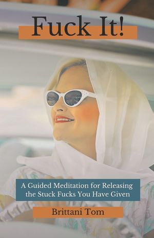 Fuck It!: A Guided Meditation for Releasing the Stuck Fucks You Have Given image number 0