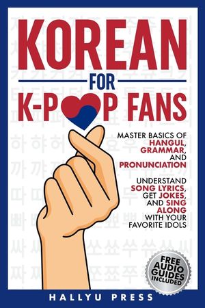 Korean for K-Pop Fans: Master Basics of Hangul, Grammar, and Pronunciation - Understand Song Lyrics, Get Jokes, and Sing Along with Your Favo image number 0