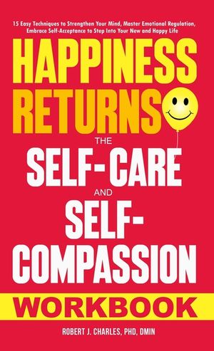 Happiness Returns: The Self-Care and Self-Compassion Workbook 15 Easy Techniques to Strengthen Your Mind, Master Emotional Regulation, Em image number 0