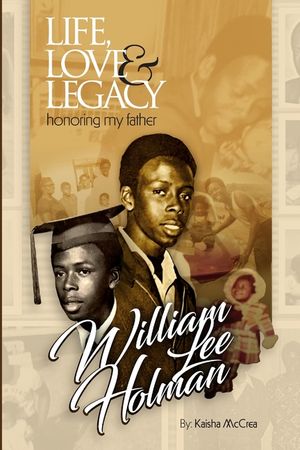 Life, Love & Legacy Honoring My Father William Lee Holman image number 0