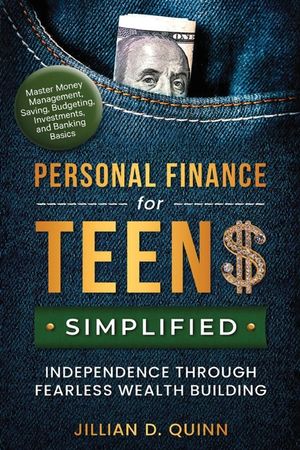 Personal finance for Teens Simplified: Independence Through Fearless Wealth building: MASTER MONEY MANAGEMENT, SAVING, BUDGETING, INVESTMENTS, AND BAN image number 0