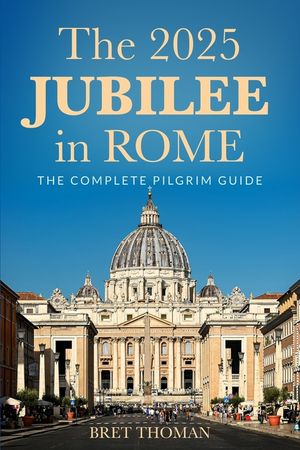 The 2025 Jubilee in Rome: The Complete Pilgrim Guide image number 0