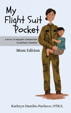 My Flight Suit Pocket, Mom Edition: A Story to Support Connection in Military Families: A Story To Support Connection in Military Families: A Story to image number 0