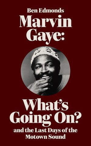 Marvin Gaye: What's Going On? and the Last Days of the Motown Sound image number 0