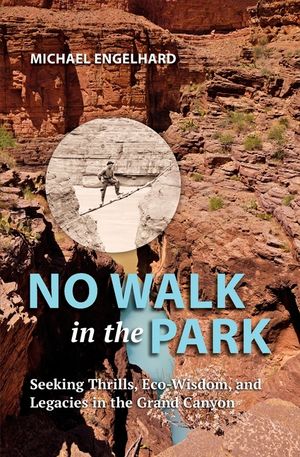 No Walk in the Park: Seeking Thrills, Eco-Wisdom, and Legacies in the Grand Canyon image number 0