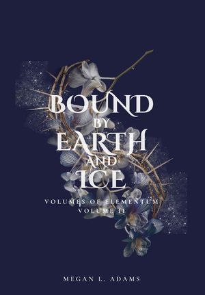 Bound by Earth and Ice: Volumes of Elementum, Volume II image number 0