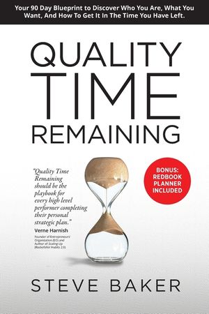 Quality Time Remaining: Your 90 Day Blueprint to Discover Who You Are, What You Want, and How to Get It in the Time You Have Left image number 0