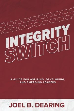 Integrity Switch: A Guide for Aspiring, Developing, and Emerging Leader image number 0