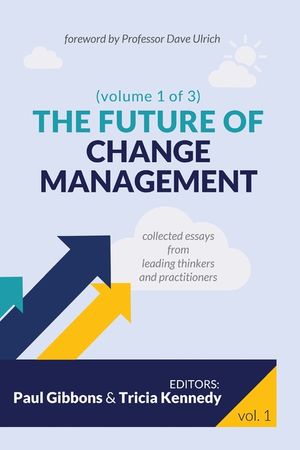 The Future of Change Management: Collected Essays from Leading Thinkers and Practitioners image number 0