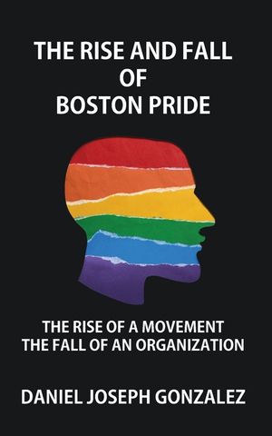 The Rise and Fall of Boston Pride: The Rise of a Movement, The Fall of an Organization image number 0