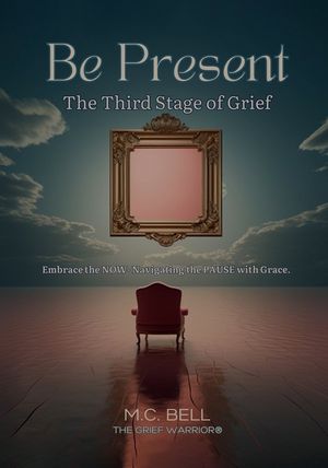 Be Present The Third Stages of Grief: Embrace the NOW- Navigating the PAUSE with Grace image number 0