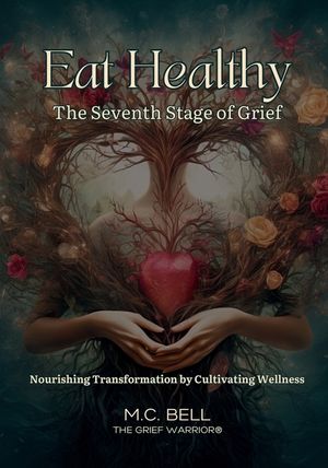Eat Healthy The Seventh Stage of Grief: Nourishing Transformation by Cultivating Wellness image number 0
