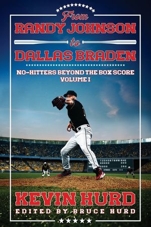 From Randy Johnson to Dallas Braden Volume I: No-hitters Beyond the Box Score image number 0