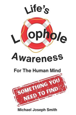 Life's Loophole - Awareness: For the Human Mind: Used Not Only for Surviving but Also for Thriving image number 0
