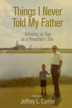 Things I Never Told My Father: Growing Up Gay as a Preacher's Son image number 0