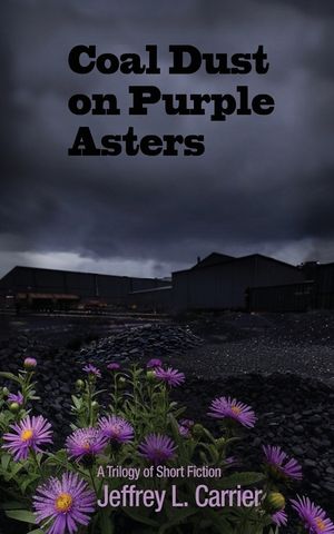 Coal Dust on Purple Asters: A Trilogy of Short Fiction image number 0
