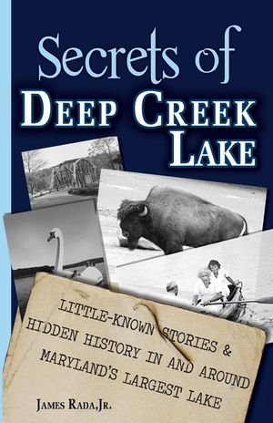Secrets of Deep Creek Lake: Little-Known Stories & Hidden History In and Around Maryland's Largest Lake image number 0