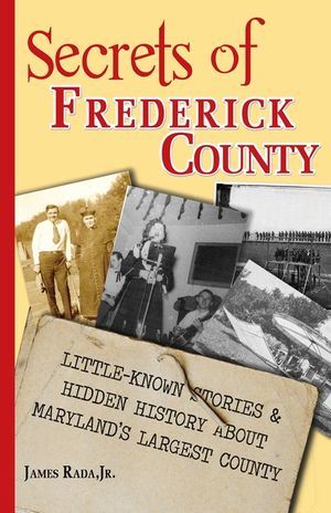 Secrets of Frederick County: Little-Known Stories & Hidden History About Maryland's Largest County image number 0