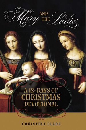 Mary and the Ladies: A 12 Days of Christmas Devotional image number 0
