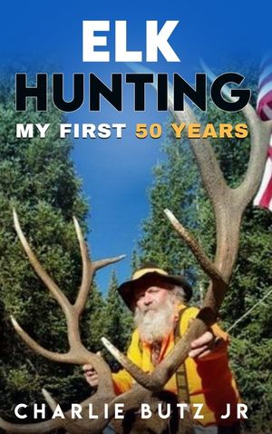 Elk Hunting: My First 50 Years image number 0