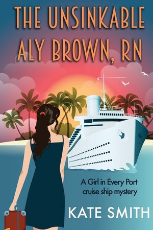The Unsinkable Aly Brown, RN: A Girl in Every Port cruise ship mystery image number 0