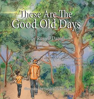 These Are The Good Old Days: A story for children & families about appreciating the moment while you're still in it. image number 0