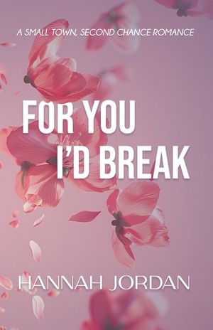 For You I'd Break: A small-town, second chance romance image number 0
