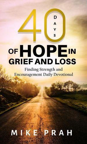 40 Days of Hope in Grief and Loss: Finding Strength and Encouragement Daily Devotional image number 0