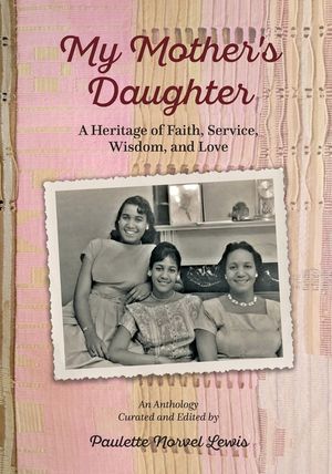 My Mother's Daughter: A Heritage of Faith, Service, Wisdom, and Love image number 0
