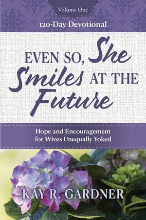 Even So, She Smiles at the Future: Hope and Encouragement for Wives Unequally Yoked image number 0
