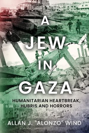 A Jew In Gaza: Humanitarian Heartbreak, Hubris and Horrors image number 0