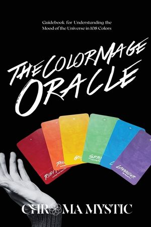 The Color Mage Oracle: Guidebook for Understanding the Mood of the Universe in 108 Colors image number 0